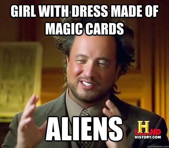 Girl with dress made of magic cards Aliens  Ancient Aliens