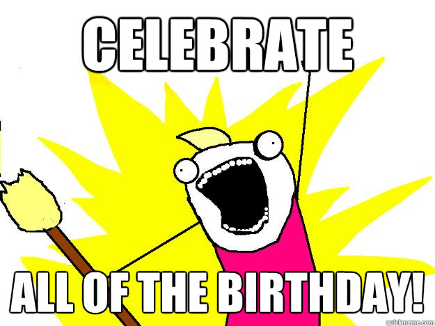 Celebrate all of the Birthday! - Celebrate all of the Birthday!  Hyperbole And a Half