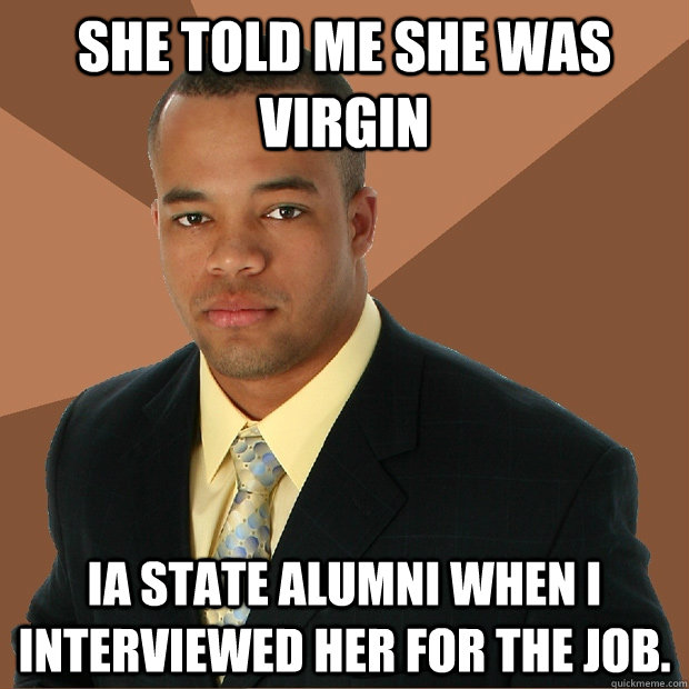 She told me she was virgin ia state alumni when I interviewed her for the job.  Successful Black Man