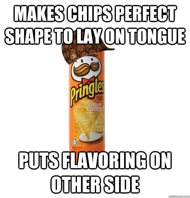 Makes Chips Perfect Shape To lay on tongue puts flavoring on other side - Makes Chips Perfect Shape To lay on tongue puts flavoring on other side  Scumbag Pringles