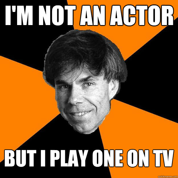 I'm not an actor but I play one on TV  Recursive Douglas Hofstadter