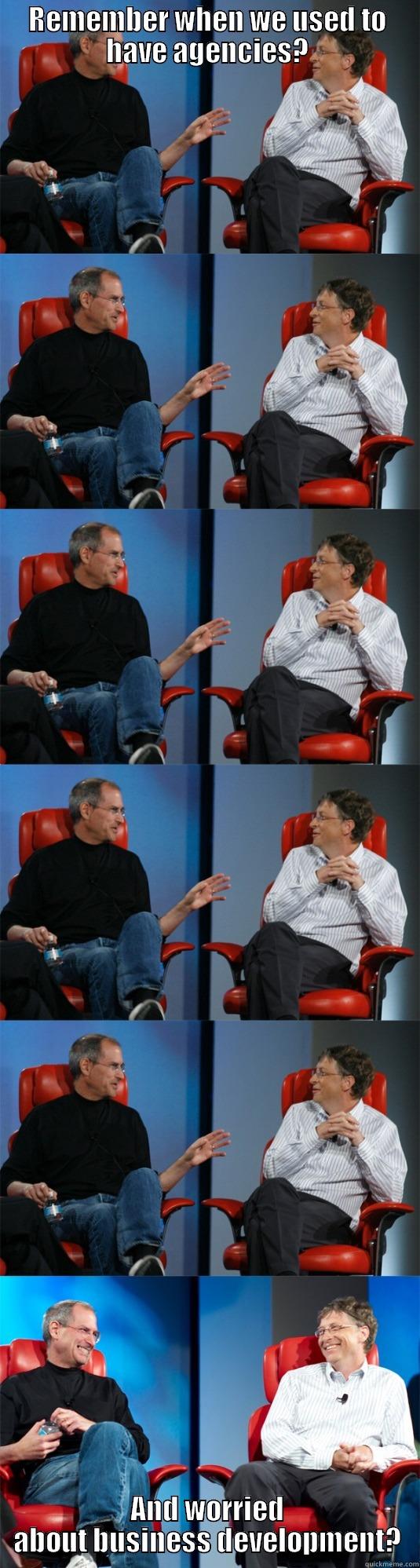 Catchy title - REMEMBER WHEN WE USED TO HAVE AGENCIES? AND WORRIED ABOUT BUSINESS DEVELOPMENT? Steve Jobs vs Bill Gates