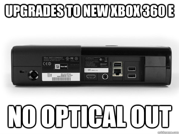 Upgrades to new Xbox 360 E No optical out  xbox 360 e