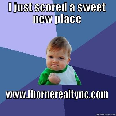 I JUST SCORED A SWEET NEW PLACE WWW.THORNEREALTYNC.COM Success Kid