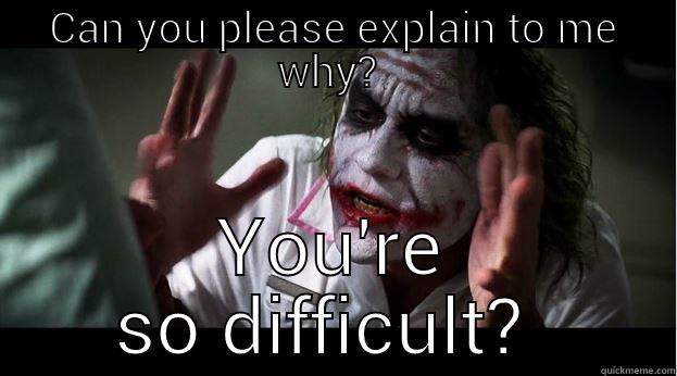 CAN YOU PLEASE EXPLAIN TO ME WHY?  YOU'RE SO DIFFICULT?  Joker Mind Loss
