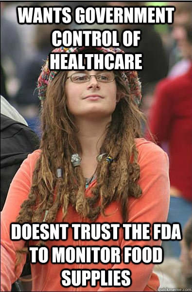 wants government control of healthcare doesnt trust the fda to monitor food supplies  Libby The Racist Liberal