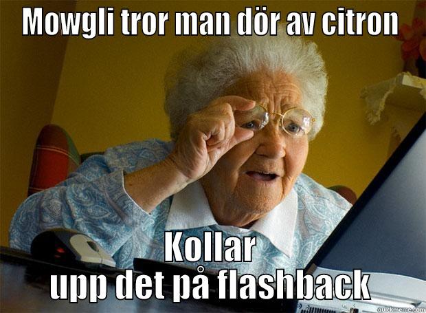 Mowgli on flashback - MOWGLI TROR MAN DÖR AV CITRON KOLLAR UPP DET PÅ FLASHBACK Grandma finds the Internet