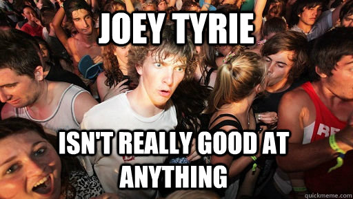 Joey Tyrie isn't really good at anything  Sudden Clarity Clarence