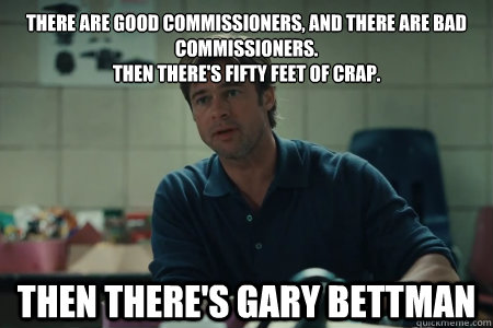 There are good commissioners, and there are bad commissioners. 
Then there's fifty feet of crap. Then there's Gary Bettman - There are good commissioners, and there are bad commissioners. 
Then there's fifty feet of crap. Then there's Gary Bettman  Moneyball Brad