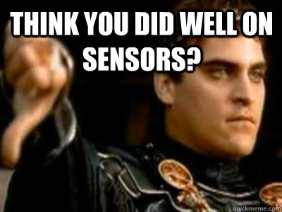 Think you did well on sensors?   Downvoting Roman