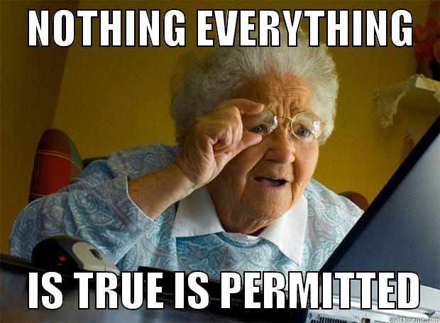    NOTHING EVERYTHING        IS TRUE IS PERMITTED  Grandma finds the Internet