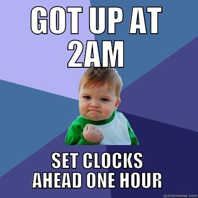 GOT UP AT 2AM SET CLOCKS AHEAD ONE HOUR Success Kid