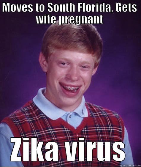 MOVES TO SOUTH FLORIDA, GETS WIFE PREGNANT ZIKA VIRUS Bad Luck Brian