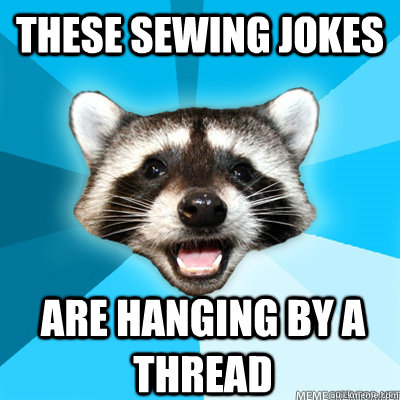 these sewing jokes are hanging by a thread  Lame Pun Raccoon