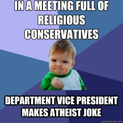 In a meeting full of religious conservatives Department Vice President makes ATHEIST JOKE  Success Kid