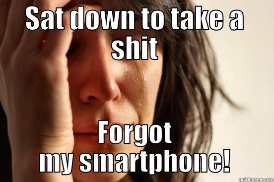 SAT DOWN TO TAKE A SHIT FORGOT MY SMARTPHONE! First World Problems