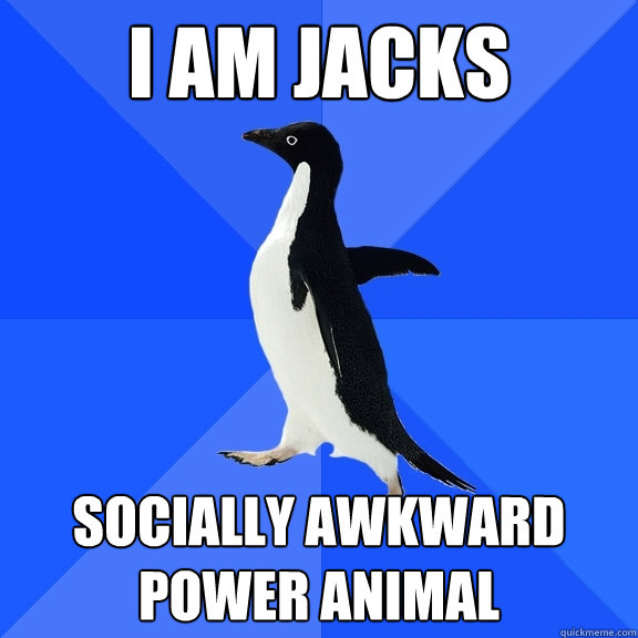 I AM JACKS SOCIALLY AWKWARD POWER ANIMAL  Socially Awkward Penguin