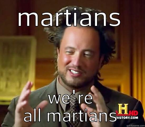 martians...damn yo - MARTIANS WE'RE ALL MARTIANS Ancient Aliens