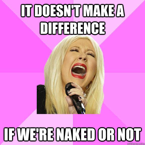 It doesn't make a difference If we're naked or not  Wrong Lyrics Christina