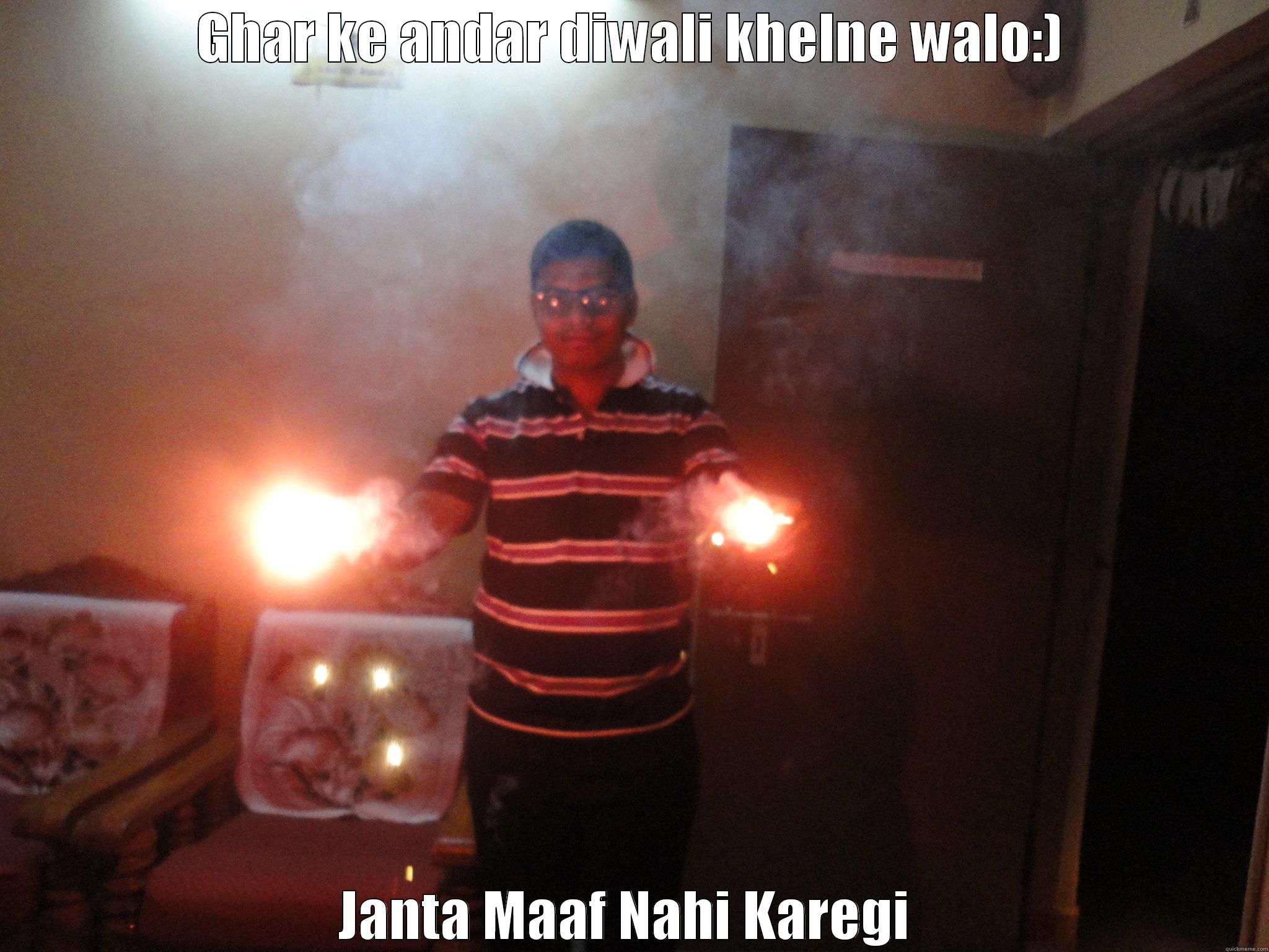 GHAR KE ANDAR DIWALI KHELNE WALO:) JANTA MAAF NAHI KAREGI  Misc