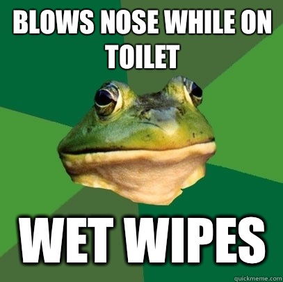 Blows nose while on toilet Wet wipes  Foul Bachelor Frog