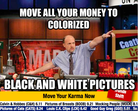 Move all your money to colorized black and white pictures  Mad Karma with Jim Cramer