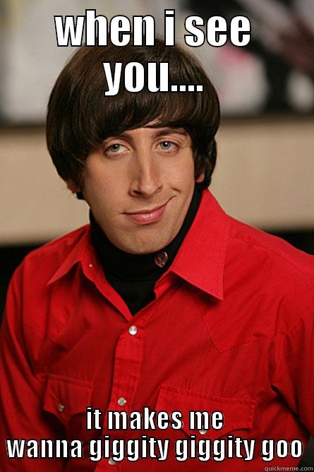 WHEN I SEE YOU.... IT MAKES ME WANNA GIGGITY GIGGITY GOO Pickup Line Scientist