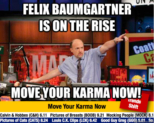Felix Baumgartner is on the rise Move your karma now!  Mad Karma with Jim Cramer