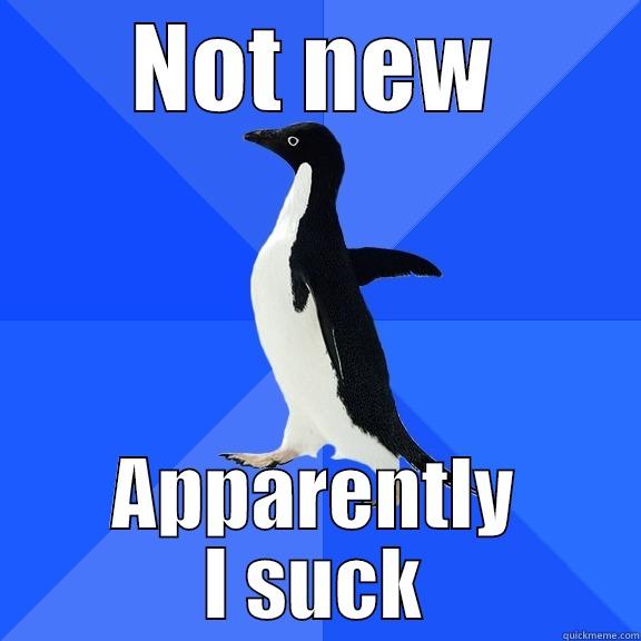NOT NEW APPARENTLY I SUCK Socially Awkward Penguin