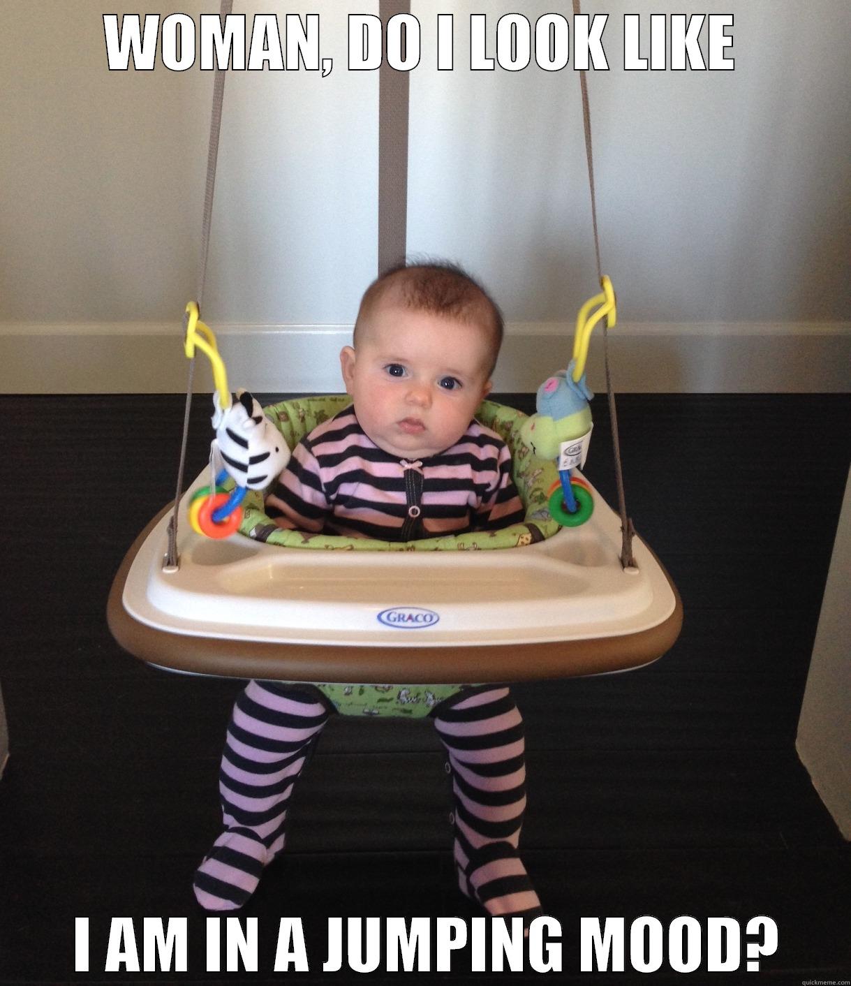 Not Amused Baby - WOMAN, DO I LOOK LIKE  I AM IN A JUMPING MOOD? Misc
