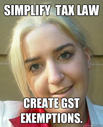 simplify  tax law create gst exemptions. - simplify  tax law create gst exemptions.  Liz Shaw