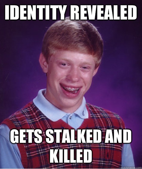 Identity revealed Gets stalked and killed  - Identity revealed Gets stalked and killed   Bad Luck Brian