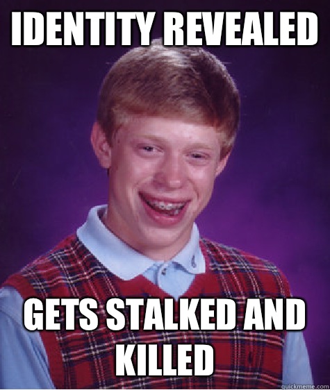 Identity revealed Gets stalked and killed   Bad Luck Brian
