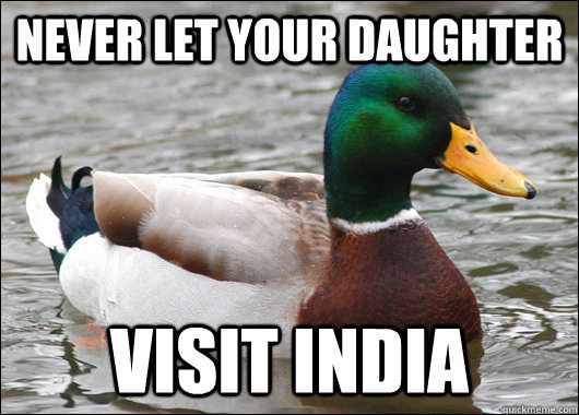 Never let your daughter VISIT INDIA  Actual Advice Mallard
