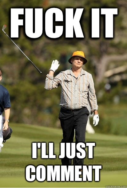 fuck it I'll just comment  bill murray golf