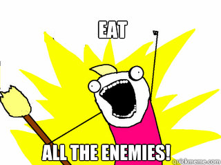 Eat All the enemies! - Eat All the enemies!  All The Things
