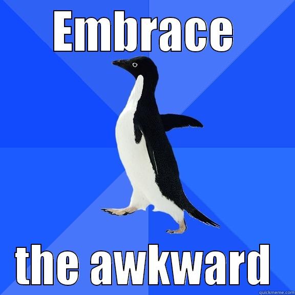 EMBRACE THE AWKWARD Socially Awkward Penguin