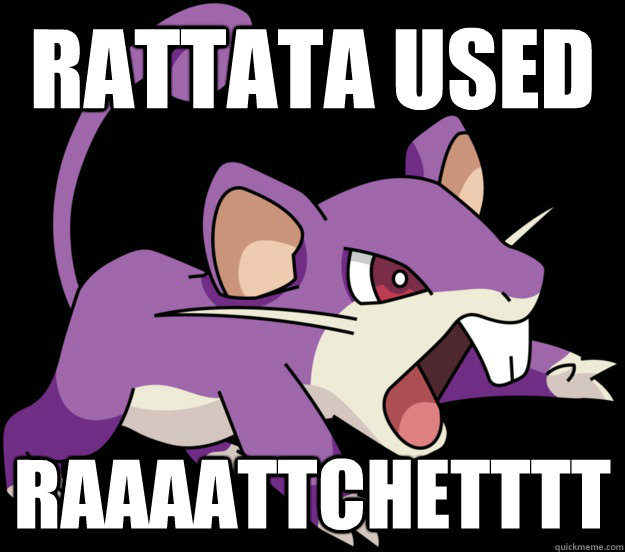 rattata used RAAAATTCHETTTT - rattata used RAAAATTCHETTTT  Misc