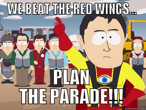 WE BEAT THE RED WINGS... PLAN THE PARADE!!! Captain Hindsight