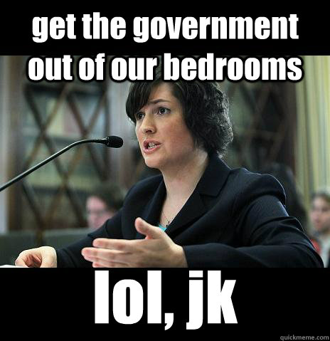 get the government out of our bedrooms lol, jk   Sandy Needs