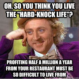 oh, so you think you live the 