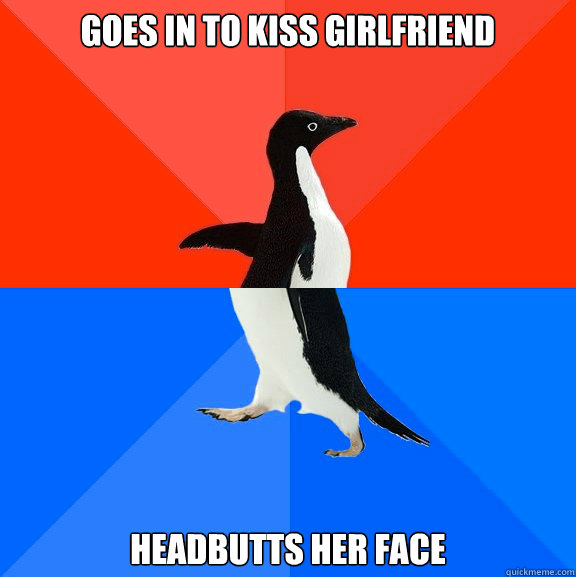 Goes in to kiss girlfriend headbutts her face  Socially Awesome Awkward Penguin