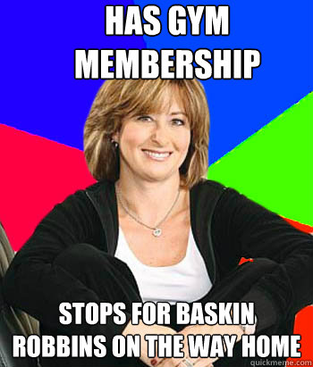 has gym membership stops for baskin robbins on the way home  Sheltering Suburban Mom