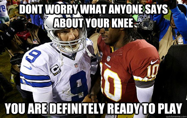 dont worry what anyone says about your knee you are definitely ready to play - dont worry what anyone says about your knee you are definitely ready to play  Misc