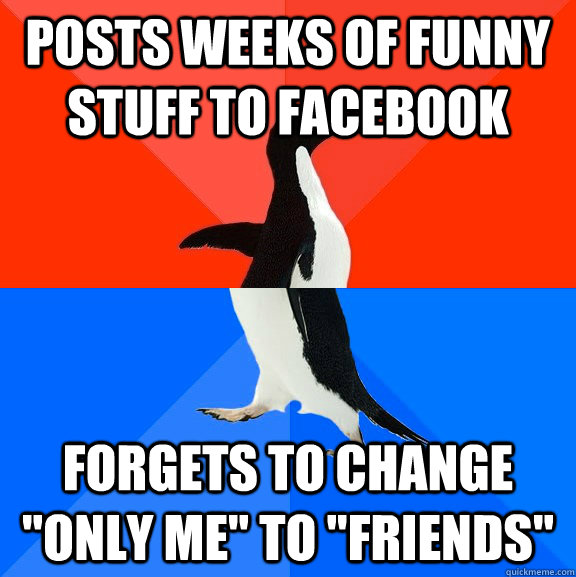 Posts weeks of funny stuff to Facebook Forgets to change 