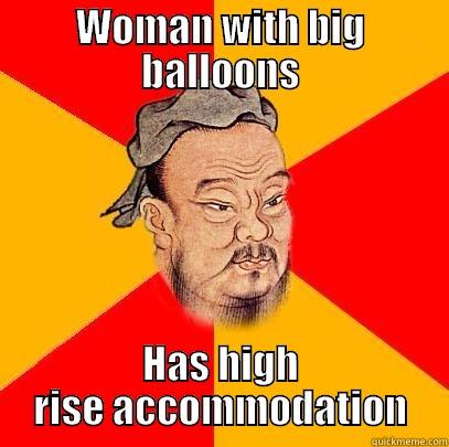 WOMAN WITH BIG BALLOONS HAS HIGH RISE ACCOMMODATION Confucius says