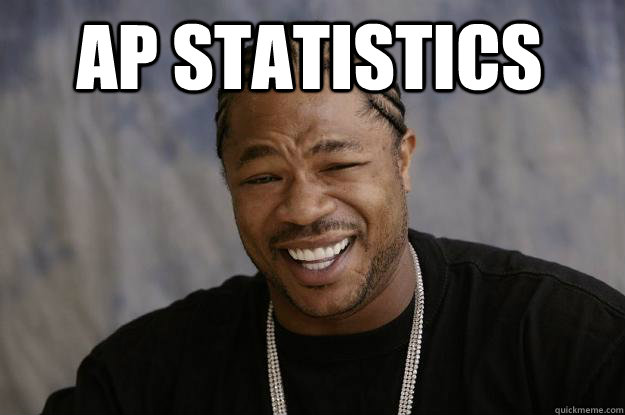 ap statistics   Xzibit meme