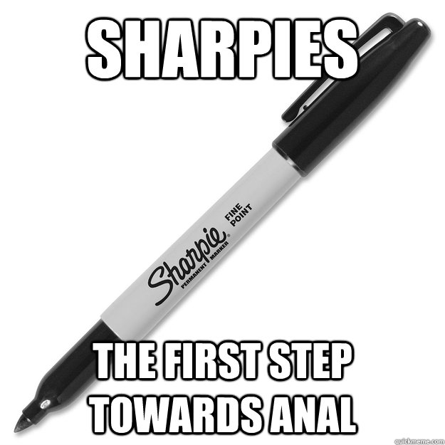 Sharpies The first step towards anal  