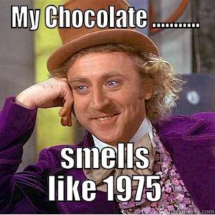 MY CHOCOLATE ........... SMELLS LIKE 1975 Condescending Wonka