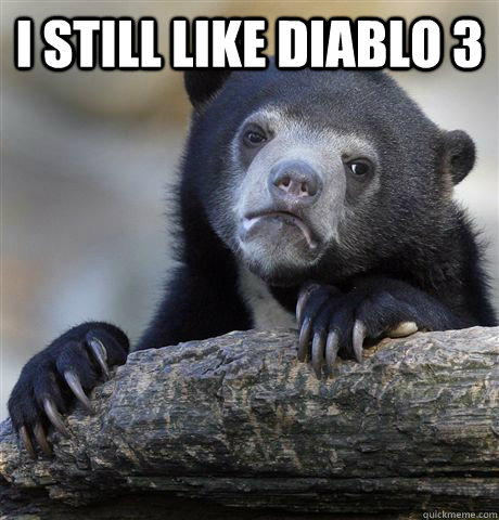 i still like DIABLO 3   Confession Bear